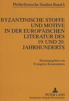 Byzantinische Stoffe Und Motive in Der Europaeischen Literatur Des 19. Und 20. Jahrhunderts 1
