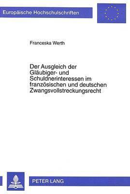 Der Ausgleich Der Glaeubiger- Und Schuldnerinteressen Im Franzoesischen Und Deutschen Zwangsvollstreckungsrecht 1