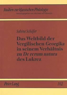 bokomslag Das Weltbild Der Vergilischen Georgika in Seinem Verhaeltnis Zu De Rerum Natura Des Lukrez