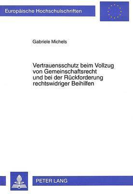 bokomslag Vertrauensschutz Beim Vollzug Von Gemeinschaftsrecht Und Bei Der Rueckforderung Rechtswidriger Beihilfen