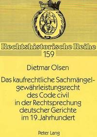 bokomslag Das Kaufrechtliche Sachmaengelgewaehrleistungsrecht Des Code Civil in Der Rechtsprechung Deutscher Gerichte Im 19. Jahrhundert