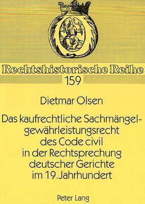 Das Kaufrechtliche Sachmaengelgewaehrleistungsrecht Des Code Civil in Der Rechtsprechung Deutscher Gerichte Im 19. Jahrhundert 1