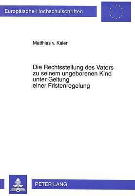 bokomslag Rechtsstellung Des Vaters Zu Seinem Ungeborenen Kind Unter Geltung Einer Fristenregelung