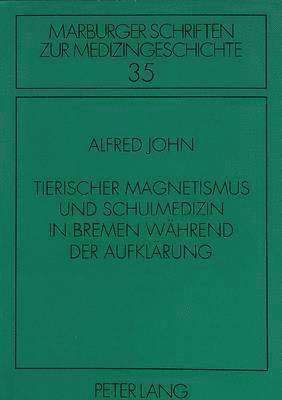 bokomslag Tierischer Magnetismus Und Schulmedizin in Bremen Waehrend Der Aufklaerung