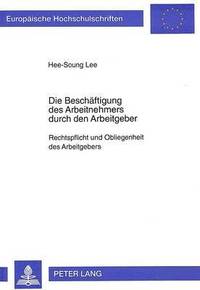 bokomslag Die Beschaeftigung Des Arbeitnehmers Durch Den Arbeitgeber