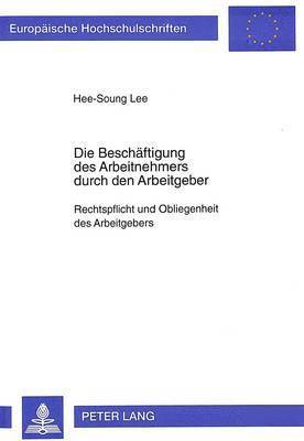 bokomslag Die Beschaeftigung Des Arbeitnehmers Durch Den Arbeitgeber