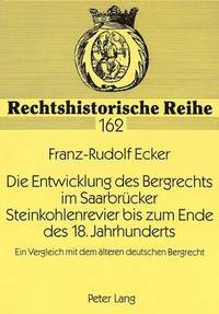 bokomslag Die Entwicklung Des Bergrechts Im Saarbruecker Steinkohlenrevier Bis Zum Ende Des 18. Jahrhunderts