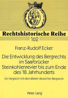 Die Entwicklung Des Bergrechts Im Saarbruecker Steinkohlenrevier Bis Zum Ende Des 18. Jahrhunderts 1