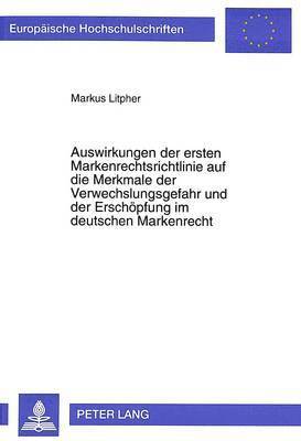 bokomslag Auswirkungen Der Ersten Markenrechtsrichtlinie Auf Die Merkmale Der Verwechslungsgefahr Und Der Erschoepfung Im Deutschen Markenrecht