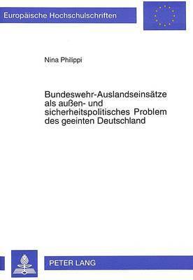 Bundeswehr-Auslandseinsaetze ALS Auen- Und Sicherheitspolitisches Problem Des Geeinten Deutschland 1