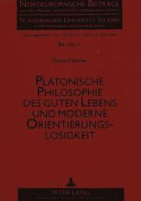 bokomslag Platonische Philosophie Des Guten Lebens Und Moderne Orientierungslosigkeit