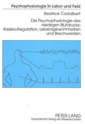 Die Psychophysiologie Des Niedrigen Blutdrucks: - Kreislaufregulation, Lebensgewohnheiten Und Beschwerden 1