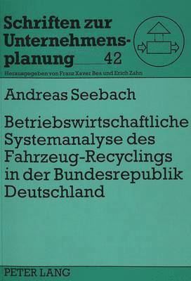 Betriebswirtschaftliche Systemanalyse Des Fahrzeug-Recyclings in Der Bundesrepublik Deutschland 1