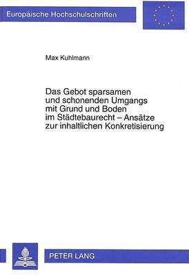 bokomslag Das Gebot Sparsamen Und Schonenden Umgangs Mit Grund Und Boden Im Staedtebaurecht - Ansaetze Zur Inhaltlichen Konkretisierung