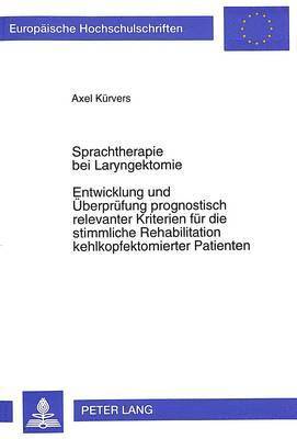 bokomslag Sprachtherapie Bei Laryngektomie- Entwicklung Und Ueberpruefung Prognostisch Relevanter Kriterien Fuer Die Stimmliche Rehabilitation Kehlkopfektomierter Patienten