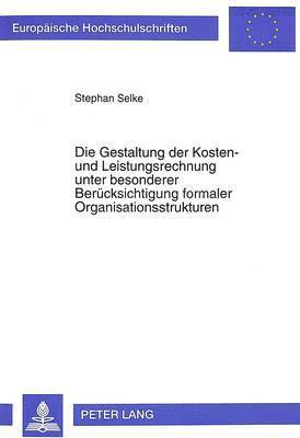 Die Gestaltung Der Kosten- Und Leistungsrechnung Unter Besonderer Beruecksichtigung Formaler Organisationsstrukturen 1