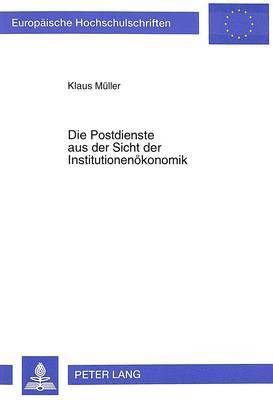 bokomslag Die Postdienste Aus Der Sicht Der Institutionenoekonomik