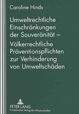 bokomslag Umweltrechtliche Einschraenkungen Der Souveraenitaet - Voelkerrechtliche Praeventionspflichten Zur Verhinderung Von Umweltschaeden