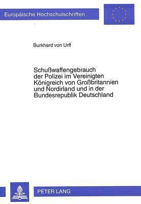 bokomslag Schuwaffengebrauch Der Polizei Im Vereinigten Koenigreich Von Grobritannien Und Nordirland Und in Der Bundesrepublik Deutschland