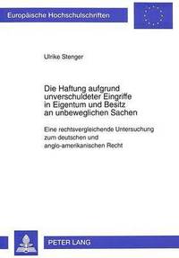 bokomslag Die Haftung Aufgrund Unverschuldeter Eingriffe in Eigentum Und Besitz an Unbeweglichen Sachen