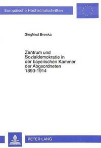 bokomslag Zentrum Und Sozialdemokratie in Der Bayerischen Kammer Der Abgeordneten 1893-1914