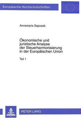 bokomslag Oekonomische Und Juristische Analyse Der Steuerharmonisierung in Der Europaeischen Union