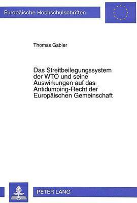 bokomslag Das Streitbeilegungssystem Der Wto Und Seine Auswirkungen Auf Das Antidumping-Recht Der Europaeischen Gemeinschaft