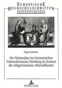 bokomslag Der Marienaltar Im Germanischen Nationalmuseum Nuernberg Im Kontext Der Zeitgenoessischen Altaraufbauten