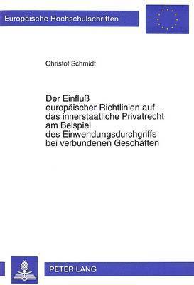 bokomslag Der Einflu Europaeischer Richtlinien Auf Das Innerstaatliche Privatrecht Am Beispiel Des Einwendungsdurchgriffs Bei Verbundenen Geschaeften