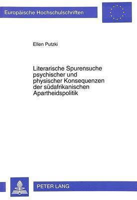 bokomslag Literarische Spurensuche Psychischer Und Physischer Konsequenzen Der Suedafrikanischen Apartheidspolitik