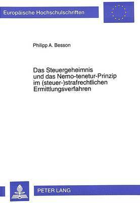 bokomslag Das Steuergeheimnis Und Das Nemo-Tenetur-Prinzip Im (Steuer-)Strafrechtlichen Ermittlungsverfahren