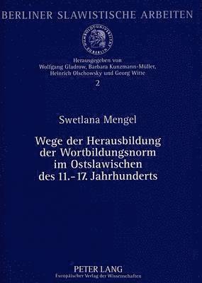 Wege Der Herausbildung Der Wortbildungsnorm Im Ostslawischen Des 11.-17. Jahrhunderts 1