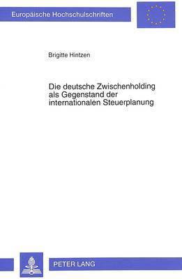 bokomslag Die Deutsche Zwischenholding ALS Gegenstand Der Internationalen Steuerplanung