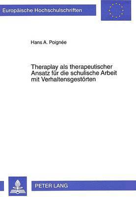 bokomslag Theraplay ALS Therapeutischer Ansatz Fuer Die Schulische Arbeit Mit Verhaltensgestoerten