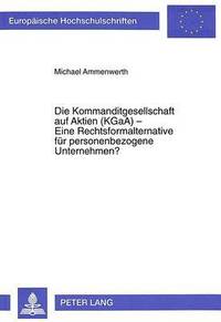 bokomslag Die Kommanditgesellschaft Auf Aktien (Kgaa) - Eine Rechtsformalternative Fuer Personenbezogene Unternehmen?