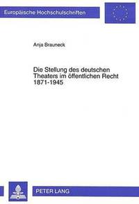 bokomslag Die Stellung Des Deutschen Theaters Im Oeffentlichen Recht 1871-1945