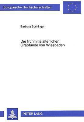 bokomslag Die Fruehmittelalterlichen Grabfunde Von Wiesbaden