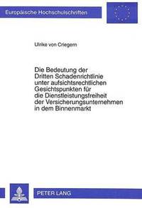 bokomslag Die Bedeutung Der Dritten Schadenrichtlinie Unter Aufsichtsrechtlichen Gesichtspunkten Fuer Die Dienstleistungsfreiheit Der Versicherungsunternehmen in Dem Binnenmarkt