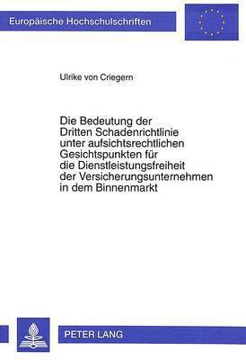 bokomslag Die Bedeutung Der Dritten Schadenrichtlinie Unter Aufsichtsrechtlichen Gesichtspunkten Fuer Die Dienstleistungsfreiheit Der Versicherungsunternehmen in Dem Binnenmarkt