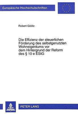 bokomslag Die Effizienz Der Steuerlichen Foerderung Des Selbstgenutzten Wohneigentums VOR Dem Hintergrund Der Reform Des 10 E Estg