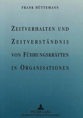 bokomslag Zeitverhalten Und Zeitverstaendnis Von Fuehrungskraeften in Organisationen