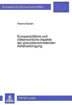 bokomslag Europarechtliche Und Voelkerrechtliche Aspekte Der Grenzueberschreitenden Abfallverbringung