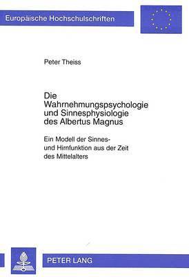 Die Wahrnehmungspsychologie Und Sinnesphysiologie Des Albertus Magnus