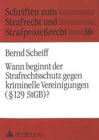 bokomslag Wann Beginnt Der Strafrechtsschutz Gegen Kriminelle Vereinigungen ( 129 Stgb)?