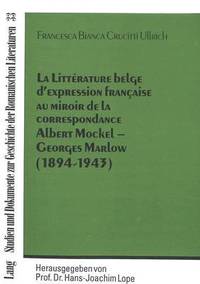 bokomslag La Littrature Belge d'Expression Franaise Au Miroir de la Correspondance Albert Mockel - Georges Marlow (1894 - 1943)