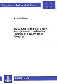 bokomslag Erzeugung Marginaler Groeen Aus Systembeschreibenden Funktionen Oekonomischer Prozesse