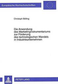 bokomslag Die Anwendung Des Marketinginstrumentariums Zur Foerderung Des Technologischen Wandels in Industrieunternehmen