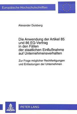 bokomslag Die Anwendung Der Artikel 85 Und 86 Eg-Vertrag in Den Faellen Der Staatlichen Einflunahme Auf Unternehmensverhalten