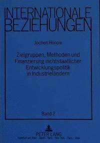 bokomslag Zielgruppen, Methoden Und Finanzierung Nichtstaatlicher Entwicklungspolitik in Industrielaendern