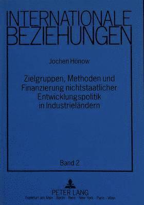 bokomslag Zielgruppen, Methoden Und Finanzierung Nichtstaatlicher Entwicklungspolitik in Industrielaendern